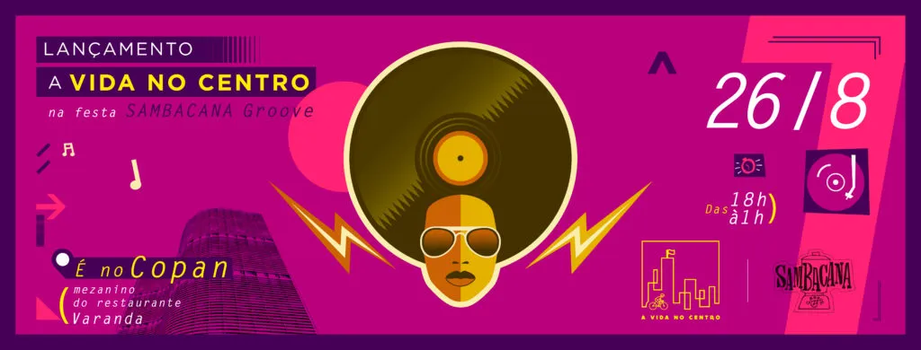 Alô, galera! O lançamento do A Vida no Centro será no Copan, dia 26/8, na festa SamBaCana Groove